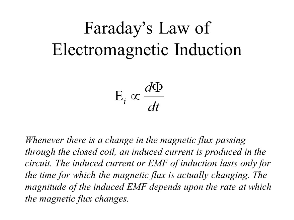 Faraday’s Law of Electromagnetic Induction Whenever there is a change in the magnetic flux